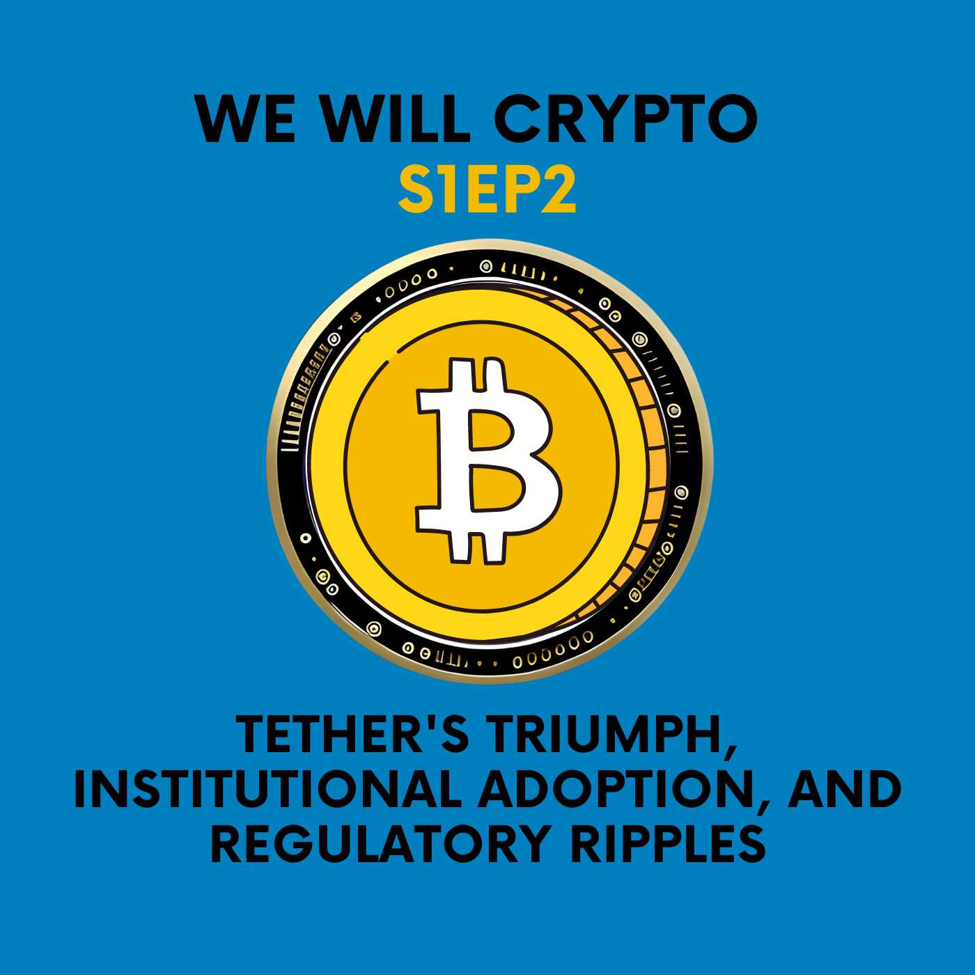 Tether's Triumph, Institutional Adoption, and Regulatory Ripples | S1 EP2 | We Will Crypto