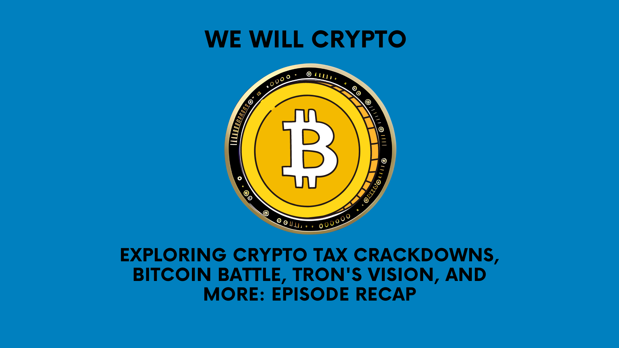 Exploring Crypto Tax Crackdowns, Bitcoin Battle, TRON’s Vision, and More: Episode Recap post thumbnail image