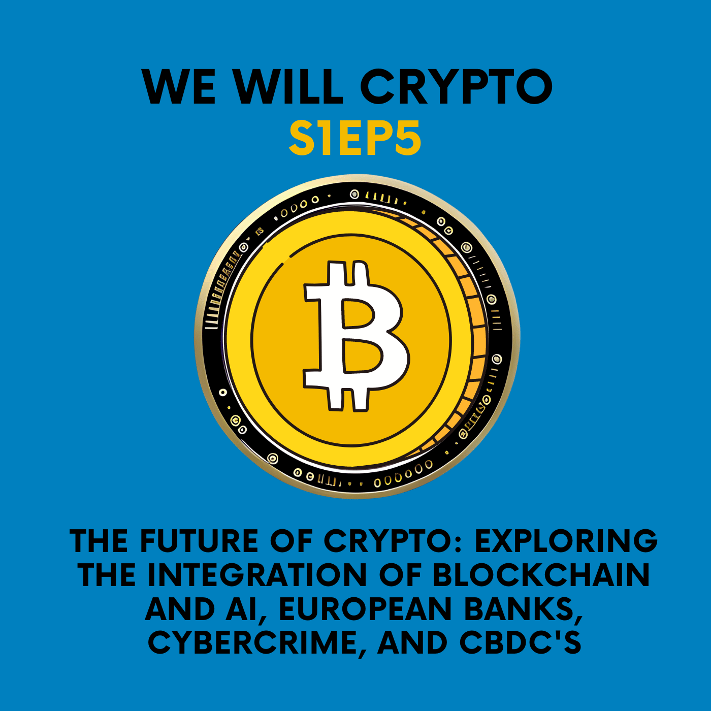 The Future of Crypto: Exploring the Integration of Blockchain and AI, European Banks, Cybercrime, and CBDC's